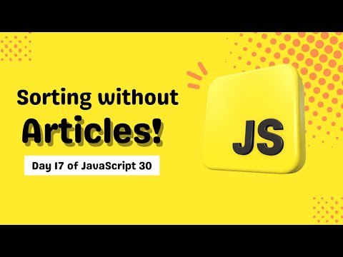 Sort strings without starting articles! | Day 17 of #javascript30 | Dev and Talks