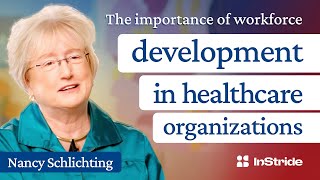 The importance of workforce development for healthcare organizations with Nancy Schlichting