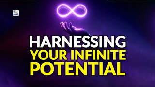 Harnessing Your Infinite Potential