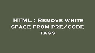 HTML : Remove white space from pre/code tags
