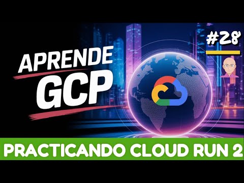 28  🔥 Cloud Run en la Práctica GCloud Shell: Contenedores Cloud Run en GCP 🚀