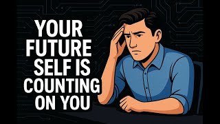 Your Future Self Is Counting On You