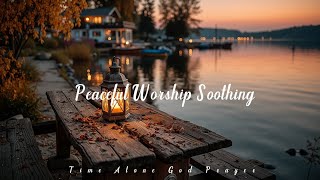 Time Alone With God | Peaceful Soaking Worship Music for Prayer & Bible Reading