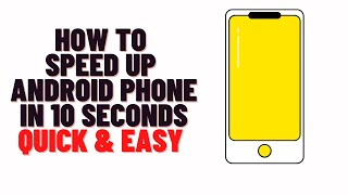 how to speed up android phone, how to speed up android phone in 10 seconds