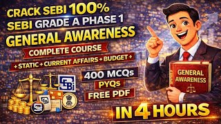SEBI Grade A Phase 1 General Awareness COMPLETE COURSE in 4 Hours | Static Current 400 MCQs PYQs PDF