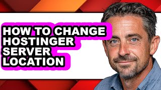 How to Change Hostinger Server Location - Step by Step