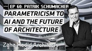 EP 60 | From Parametricism to AI: Patrik Schumacher on the Future of Architecture