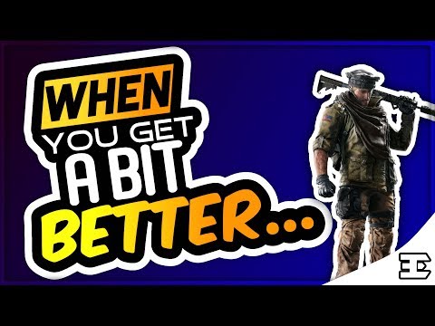 When you get a bit better at Rainbow Six Siege...