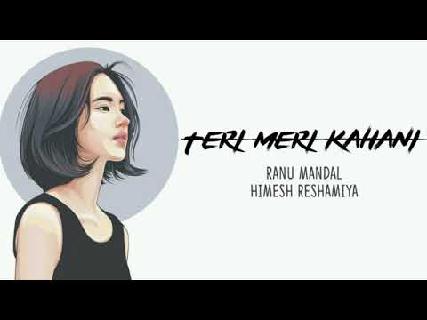 LYRICS - TERI MERI KAHANI | RANU MANDAL & HIMESH RESHAMIYA