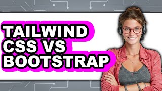Tailwind CSS vs Bootstrap - Which Is Better?