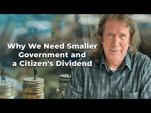 Why We Need Smaller Government and a Citizen's Dividend