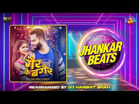 #JHANKAAR | Gair Ke Begair- गैर के बगैर | #ShilpiRaj | #BickyBabua DJ Harshit Shah