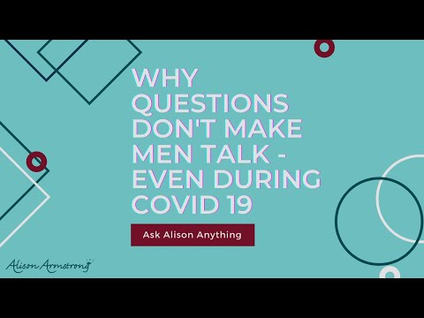 Why Questions Don't Make Men Talk Even During COVID19 | Alison Armstrong