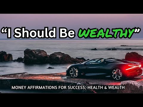 "I Should Be WEALTHY" Money Affirmations For Success, Health & Wealth - Listen To This When You Wake