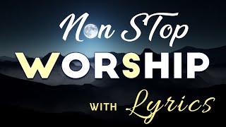 10 hours NON STOP christian praise and WORSHIP SONGS with LYRICS