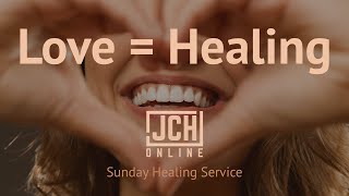 Love = Healing P4 - JCH Online Sunday Healing Service