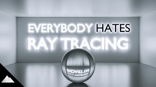 Everybody* Hates Ray Tracing