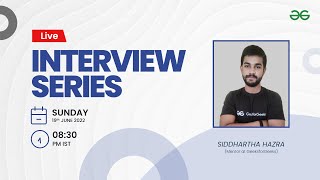 Unboxing Interview Series - 19/06/22 | Siddharth Hazra | GeeksforGeeks Practice