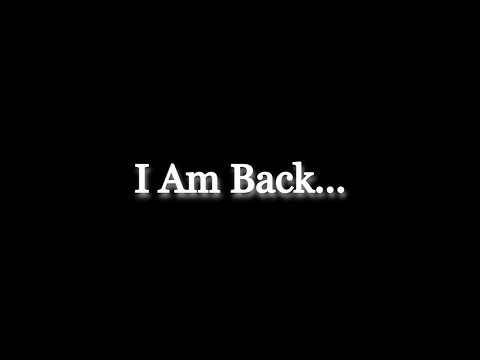 I am Back...