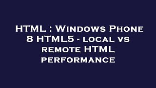 HTML : Windows Phone 8 HTML5 - local vs remote HTML performance