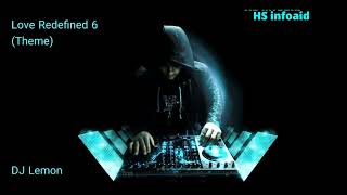 DJ Lemon - Love Redefined 6 (Theme) - HS infoaid