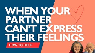 What to do to when your partner doesn't know how to talk about their feelings.