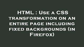 HTML : Use a CSS transformation on an entire page including fixed backgrounds (in Firefox)