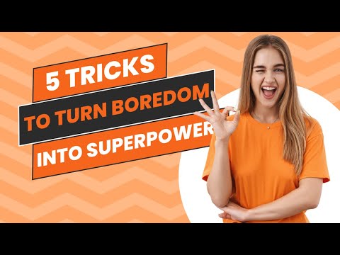 5 Tricks to Turn Boredom into Superpowers