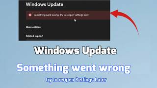 How to fix Windows Update something went wrong try to reopen Settings Later