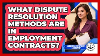 What Dispute Resolution Methods Are In Employment Contracts? - Labor and Employment Law Expert