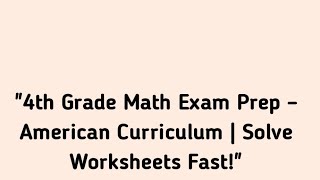 ٠"4th Grade Math Exam Prep – American Curriculum | Solve Worksheets Fast!"