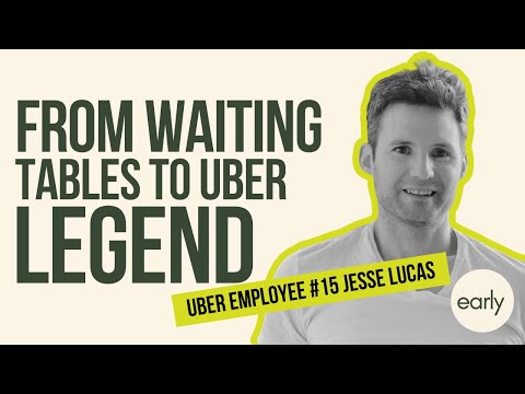 From Waiting Tables to Uber Legend – Early Uber Employee Jesse Lucas | The Early Podcast Episode 6