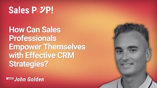 Sales and CRM Strategies with John Golden and Peter Murphy Lewis