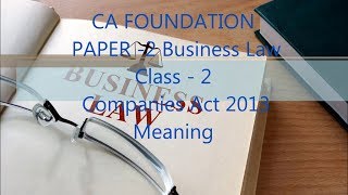 CA FOUNDATION - PAPER - 2 BUSINESS LAW - CLASS - 2 COMPANIES ACT 2013 #CAFOUNDATIONREVISION