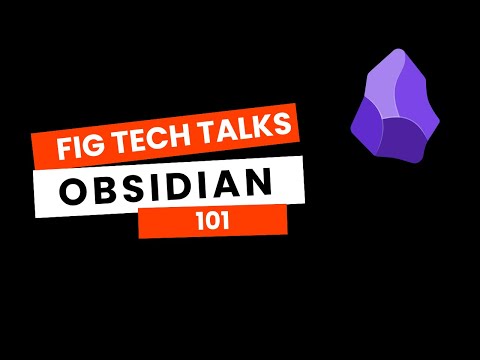 Fig Tech Talks - Obsidian 101
