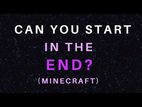 Is it Possible to Start in the End in Minecraft?