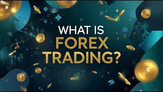 What Is Forex Trading SIMPLIFIED