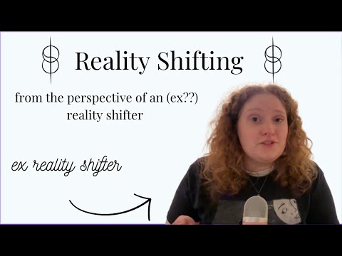 Reality Shifting, from the Perspective of an (ex??) Reality Shifter