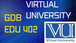 GDB #EDU402 #gdbsolution #gdbsolved #vu #virtualuniversityofpakistan