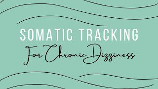 Somatic Tracking for PPPD and Chronic Dizziness