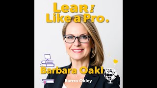 Summary of Book:  Learn Like a Pro- A Smarter, Faster Learning in Today’s World |  Barbara Oakley