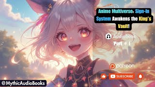 Anime Multiverse: Sign-In System Awakens the King’s Vault! Part 1 | Audiobook | Light Novel
