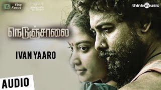 Nedunchalai | Ivan Yaaro Song | Aari, Sshivada | C. Sathya