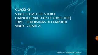 Class-5, Computer Science, Video-2(Part 2), Ch-1(Evolution of Computers)