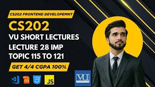 CS202 Lecture 28  Fundamental of Frontend Development  Final Term Topics 115–121  VU Short Lecture