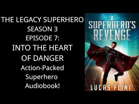 The Legacy Superhero Season 3, Episode 7: Into the Heart of Danger