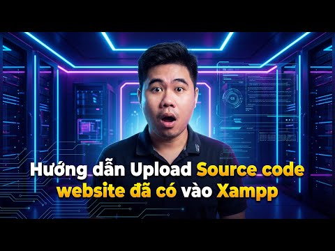 Hướng dẫn Upload Source code website đã có vào Xampp