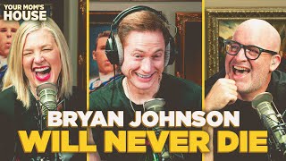 Bryan Johnson Will Never Die | Your Mom's House Ep. 803
