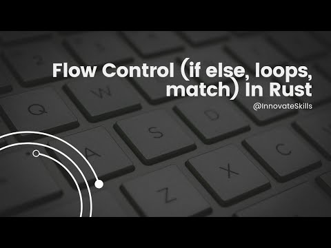 Flow Of Control in Rust (If/else , loops, match).