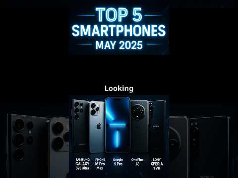 Top 5 Smartphones of May 2025 – iPhone 16 Pro Max, Galaxy S25 Ultra & More!
